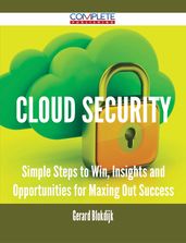 Cloud Security - Simple Steps to Win, Insights and Opportunities for Maxing Out Success