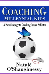 Coaching Millennial Kids: A New Strategy to Coaching Junior Athletes