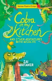 Cobra in My Kitchen and Other Adventures with Wildlife