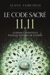 Le Code Sacré 11:11 - Une guidance spirituelle pour les artisans de Lumière