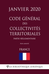 Code général des collectivités territoriales (Partie réglementaire) (France) (Janvier 2020) Non annoté