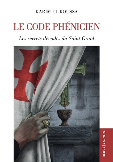 Le Code phénicien - Les secrets dévoilés du Saint Graal - Karim El Koussa