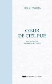 Coeur de ciel pur : Oeuvre posthume réalisée à partir d inédits