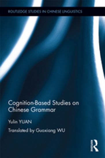 Cognition-Based Studies on Chinese Grammar - Yulin Yuan