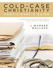 Cold-Case Christianity Participant s Guide