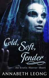Cold, Soft, Tender
