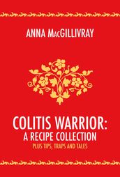 Colitis Warrior: A Recipe Collection