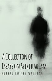 A Collection of Essays on Spiritualism