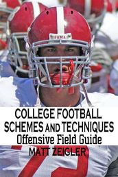 College Football Schemes and Techniques: Offensive Field Guide