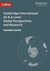 Collins Cambridge International AS & A Level Cambridge International AS & A Level Global Perspectives Teacher s Guide