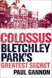 Colossus: Bletchley Park s Last Secret