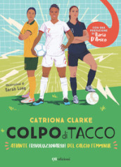 Colpo di tacco! Atlante (rivoluzionario) del calcio femminile