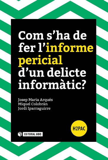 Com s'ha de fer l'informe pericial d'un delicte informàtic? - Jordi Iparraguirre Vilarrasa - Josep Maria Arqués Soldevila - Miquel Colobrán Huguet