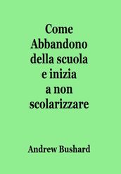 Come Abbandono della scuola e inizia a non scolarizzare