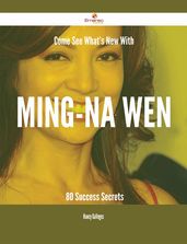 Come See What s New With Ming-Na Wen - 80 Success Secrets