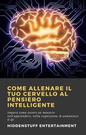 Come allenare il tuo cervello al pensiero intelligente