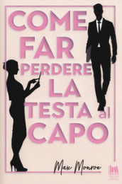 Come far perdere la testa al capo