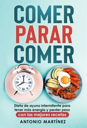 Comer, parar, comer. Dieta de ayuno intermitente para tener más energía y perder peso (con las mejores recetas)