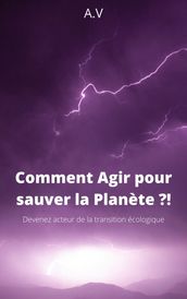 Comment Agir pour sauver la planète ?!