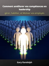 Comment améliorer vos compétences en leadership