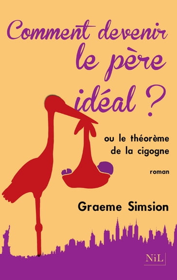 Comment devenir le père idéal ? - Graeme Simsion