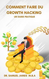 Comment faire du Growth Hacking - Un guide pratique