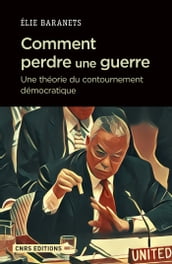 Comment perdre une guerre. Une théorie du contournement démocratique