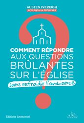 Comment répondre aux questions brûlantes sur lEglise sans refroidir l ambiance ?