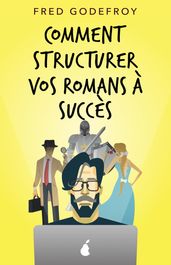 Comment structurer vos romans à succès