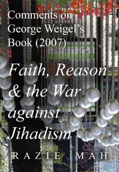 Comments on George Weigel s Book (2007) Faith, Reason and the War against Jihadism