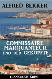 Commissaire Marquanteur und der Geköpfte: Frankreich Krimi
