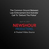 Common Ground Between Law Enforcement And Activists  Call To  Defund The Police , The