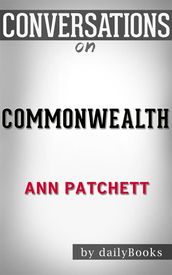 Commonwealth: by Ann Patchett Conversation Starters