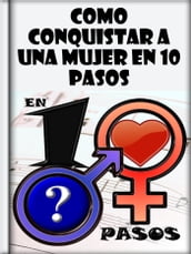 Como Conquistar a una Mujer en 10 Pasos