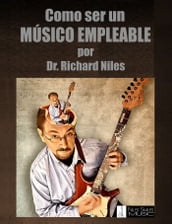 Como Ser Un Músico Empleable / How To Be An Employable Musician (Spanish Edition)
