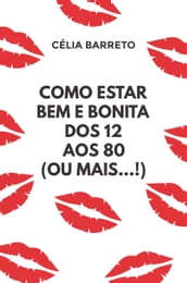 Como estar bem e bonita dos 12 aos 80 (ou mais...!)