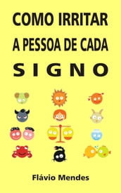 Como irritar a pessoa de cada signo