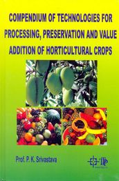 Compendium Of Technologies For Processing, Preservation And Value Addition Of Horticultural Crops