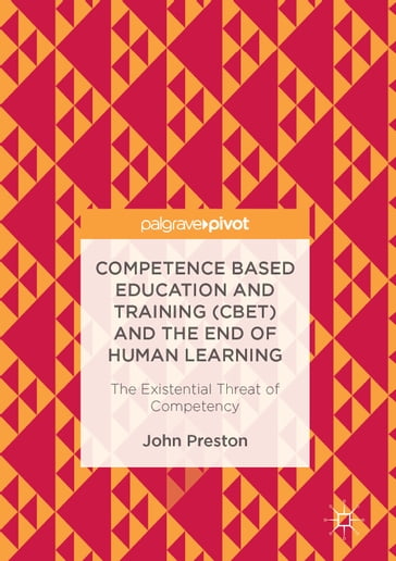 Competence Based Education and Training (CBET) and the End of Human Learning - John Preston