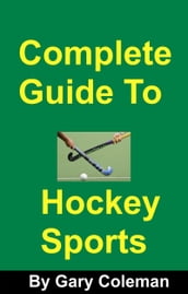 Complete Guide To Hockey Sports