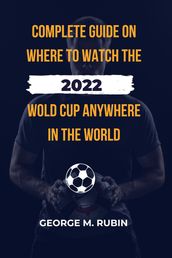Complete Guide on Where to Watch the 2022 World cup Anywhere in the World