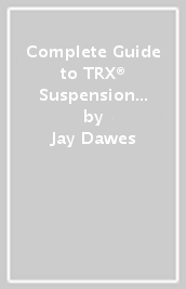 Complete Guide to TRX® Suspension Training®
