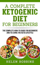 A Complete Ketogenic Diet For Beginners