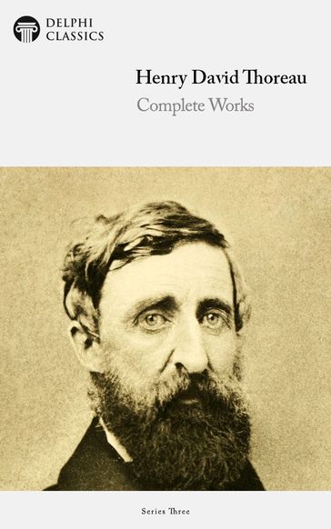 Complete Works of Henry David Thoreau (Delphi Classics) - Delphi Classics - Henry David Thoreau
