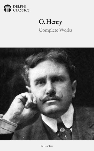 Complete Works of O. Henry (Delphi Classics) - Delphi Classics - O. Henry