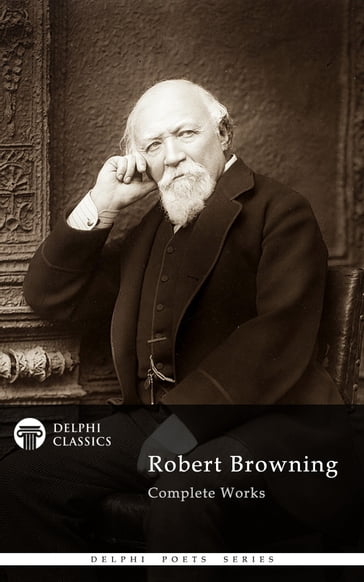 Complete Works of Robert Browning (Delphi Classics) - Delphi Classics - Robert Browning