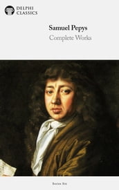 Complete Works of Samuel Pepys (Delphi Classics)