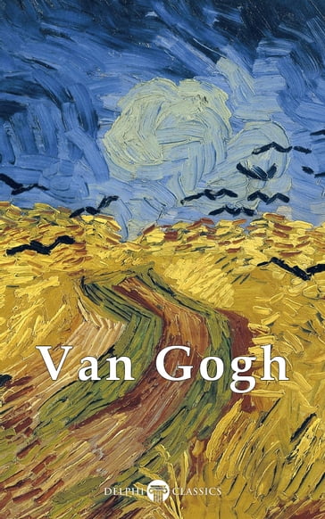 Complete Works of Vincent van Gogh (Delphi Classics) - Delphi Classics - Vincent van Gogh