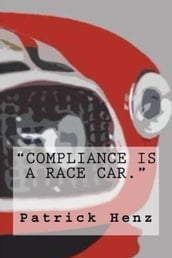 Compliance is a Race Car.