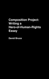 Composition Project: Writing a Hero-of-Human-Rights Essay